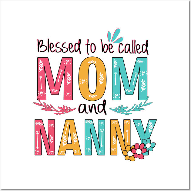 Blessed To Be Called Mom And Nanny Wall Art by heryes store